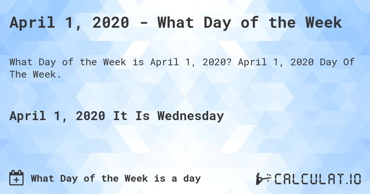 April 1, 2020 - What Day of the Week. April 1, 2020 Day Of The Week.