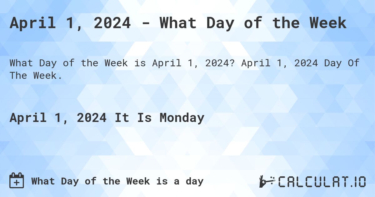 April 1, 2024 - What Day of the Week. April 1, 2024 Day Of The Week.