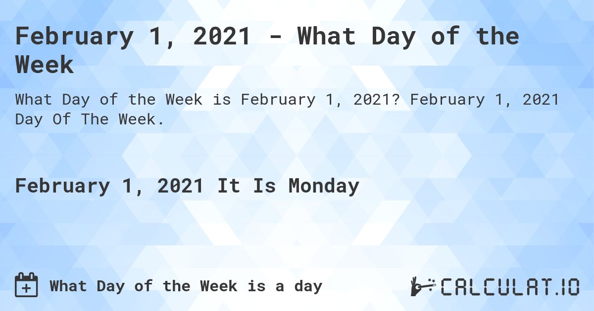 February 1, 2021 - What Day of the Week. February 1, 2021 Day Of The Week.