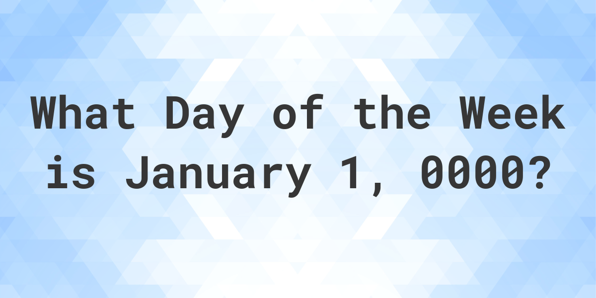 january-1-0000-what-day-of-the-week-calculatio