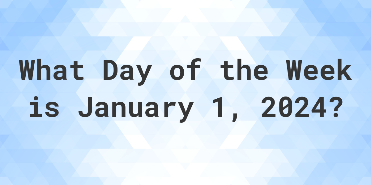 January 1, 2024 What Day of the Week Calculatio