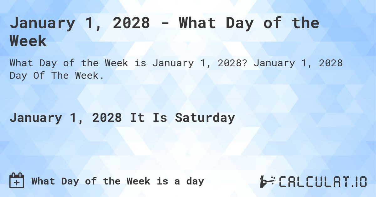 January 1, 2028 - What Day of the Week. January 1, 2028 Day Of The Week.