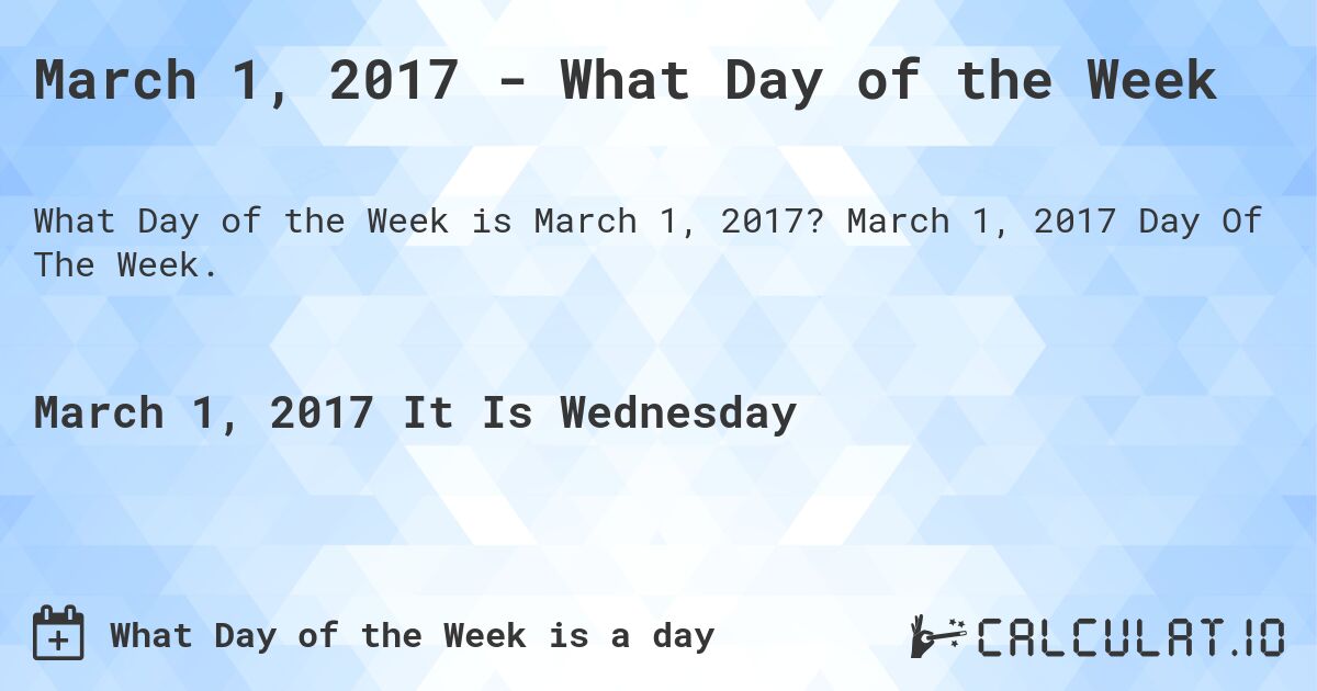 March 1, 2017 - What Day of the Week. March 1, 2017 Day Of The Week.