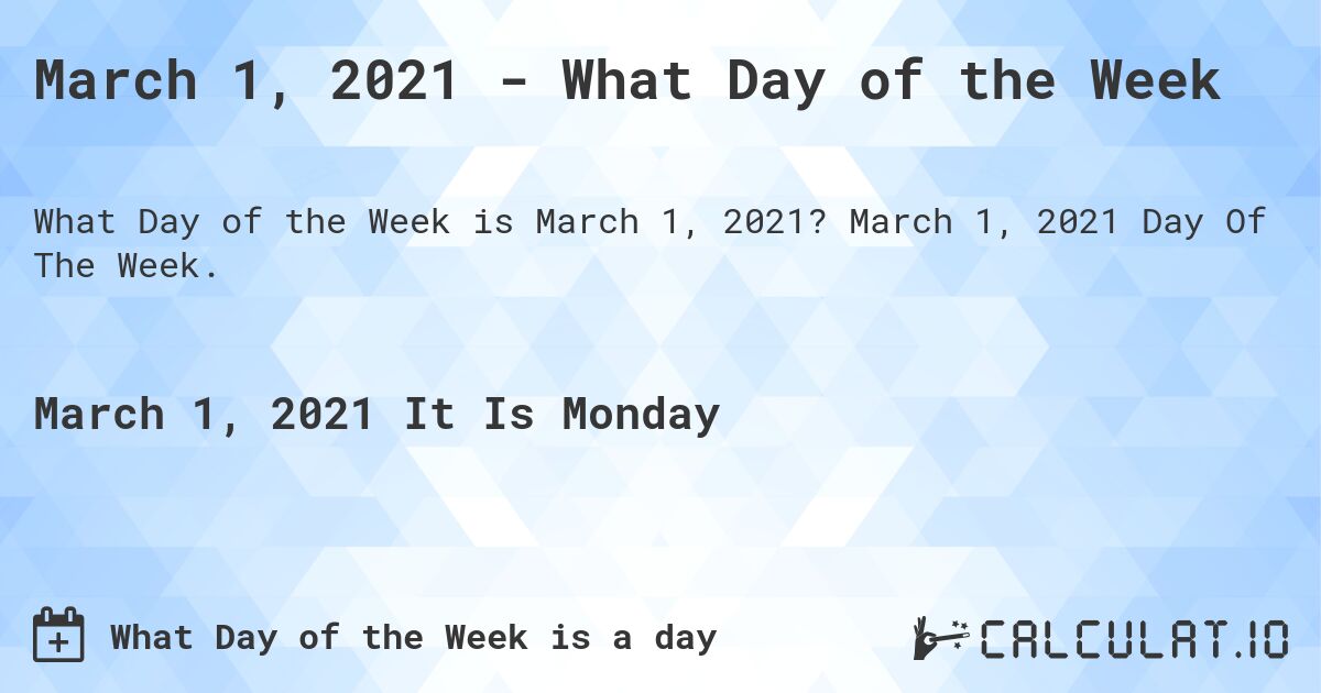 March 1, 2021 - What Day of the Week. March 1, 2021 Day Of The Week.