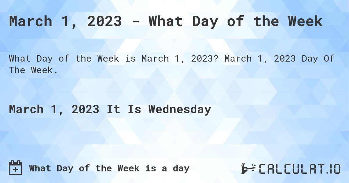 March 1, 2023 - What Day of the Week. March 1, 2023 Day Of The Week.
