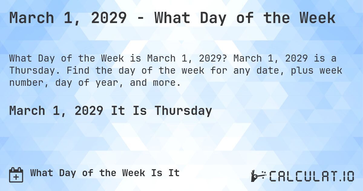 March 1, 2029 - What Day of the Week. March 1, 2029 is a Thursday. Find the day of the week for any date, plus week number, day of year, and more.