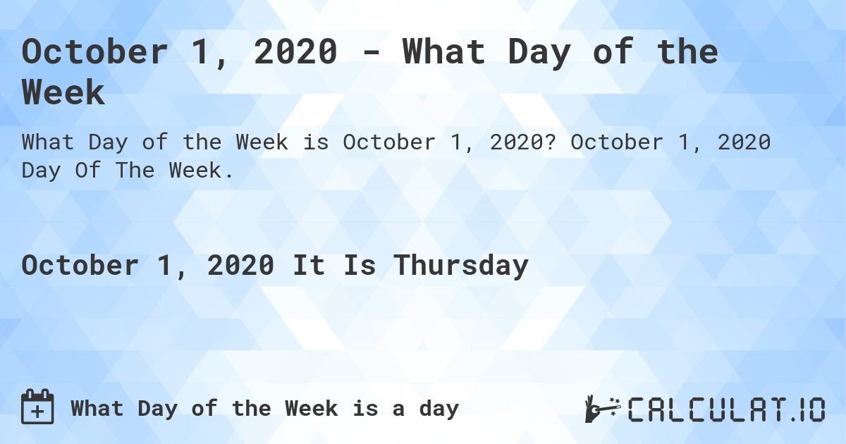 October 1, 2020 - What Day of the Week. October 1, 2020 Day Of The Week.