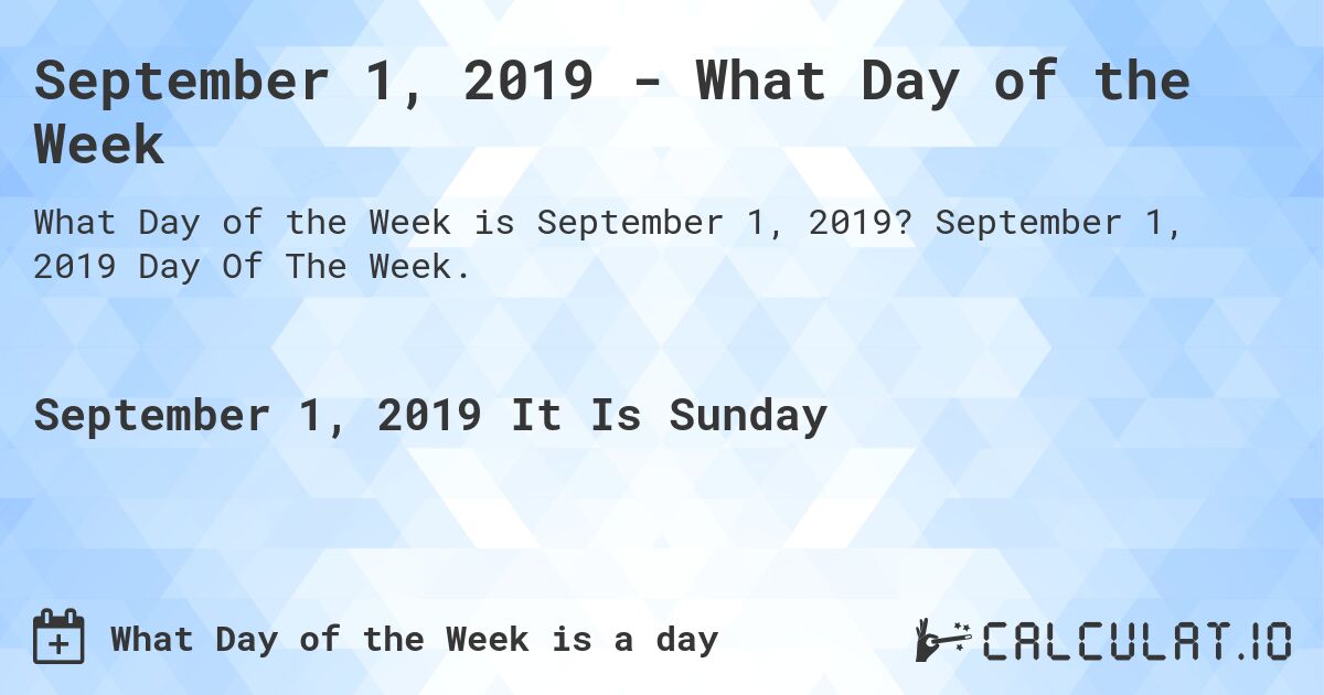 September 1, 2019 - What Day of the Week. September 1, 2019 Day Of The Week.