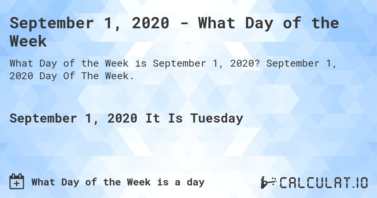September 1, 2020 - What Day of the Week. September 1, 2020 Day Of The Week.