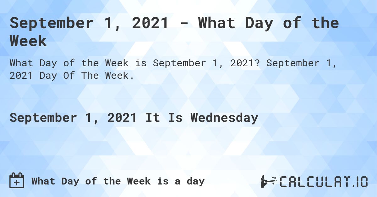 September 1, 2021 - What Day of the Week. September 1, 2021 Day Of The Week.