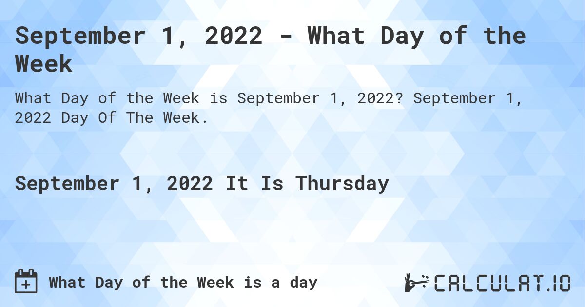 September 1, 2022 - What Day of the Week. September 1, 2022 Day Of The Week.