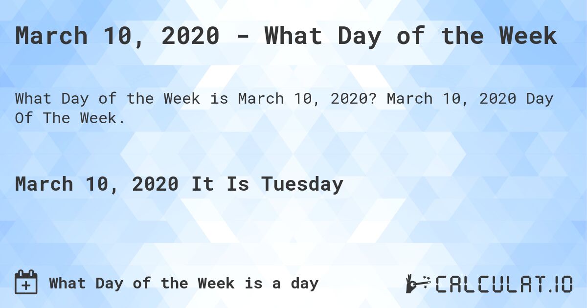 March 10, 2020 - What Day of the Week. March 10, 2020 Day Of The Week.
