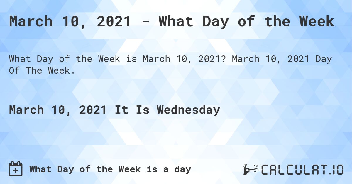 March 10, 2021 - What Day of the Week. March 10, 2021 Day Of The Week.