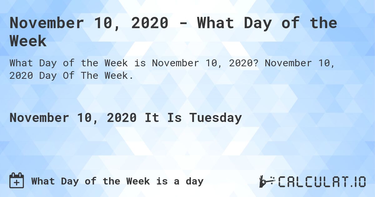 November 10, 2020 - What Day of the Week. November 10, 2020 Day Of The Week.