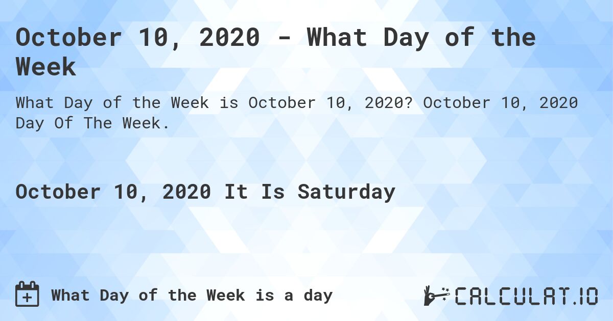 October 10, 2020 - What Day of the Week. October 10, 2020 Day Of The Week.