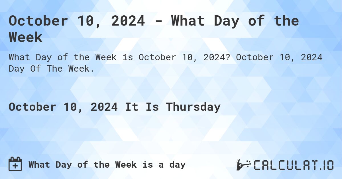 October 10, 2024 - What Day of the Week. October 10, 2024 Day Of The Week.