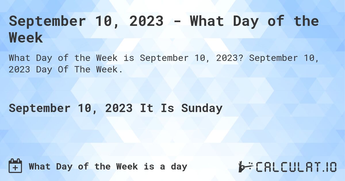September 10, 2023 - What Day of the Week. September 10, 2023 Day Of The Week.