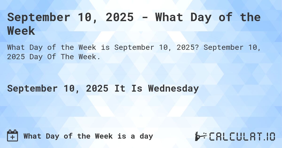 September 10, 2025 - What Day of the Week. September 10, 2025 Day Of The Week.