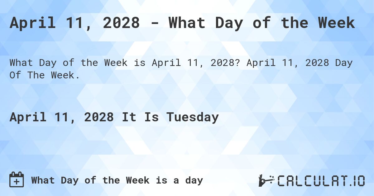 April 11, 2028 - What Day of the Week. April 11, 2028 Day Of The Week.