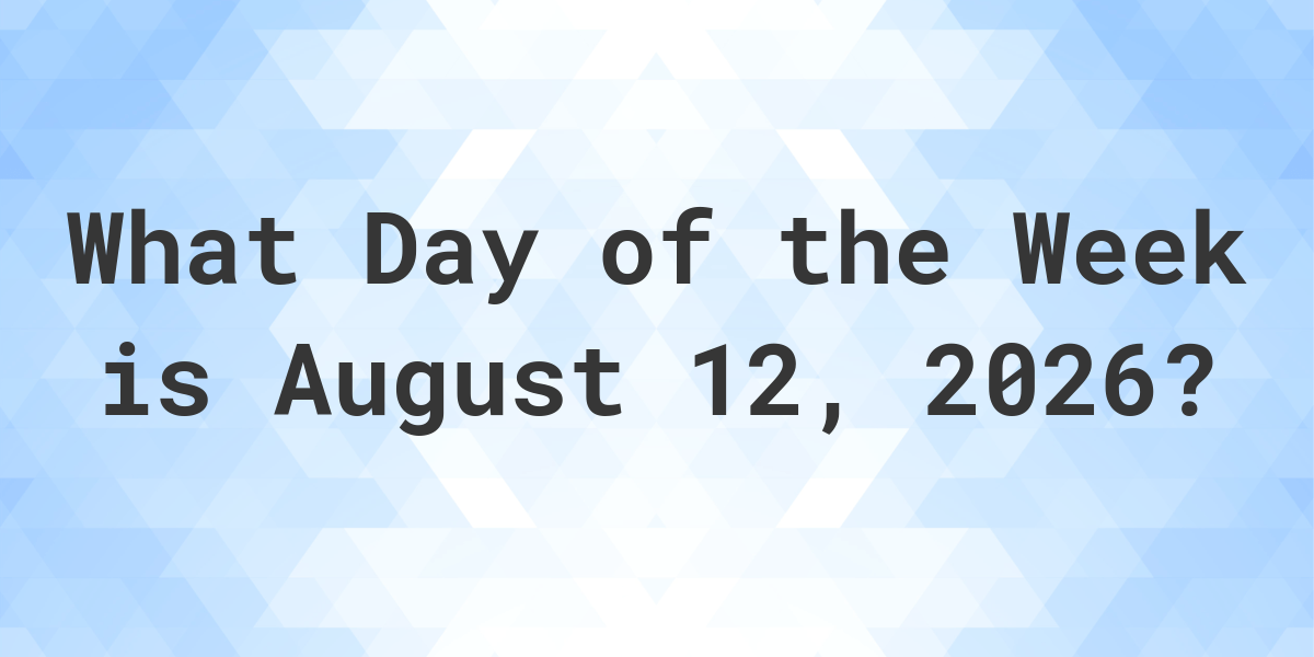 august-12-2026-what-day-of-the-week-calculatio