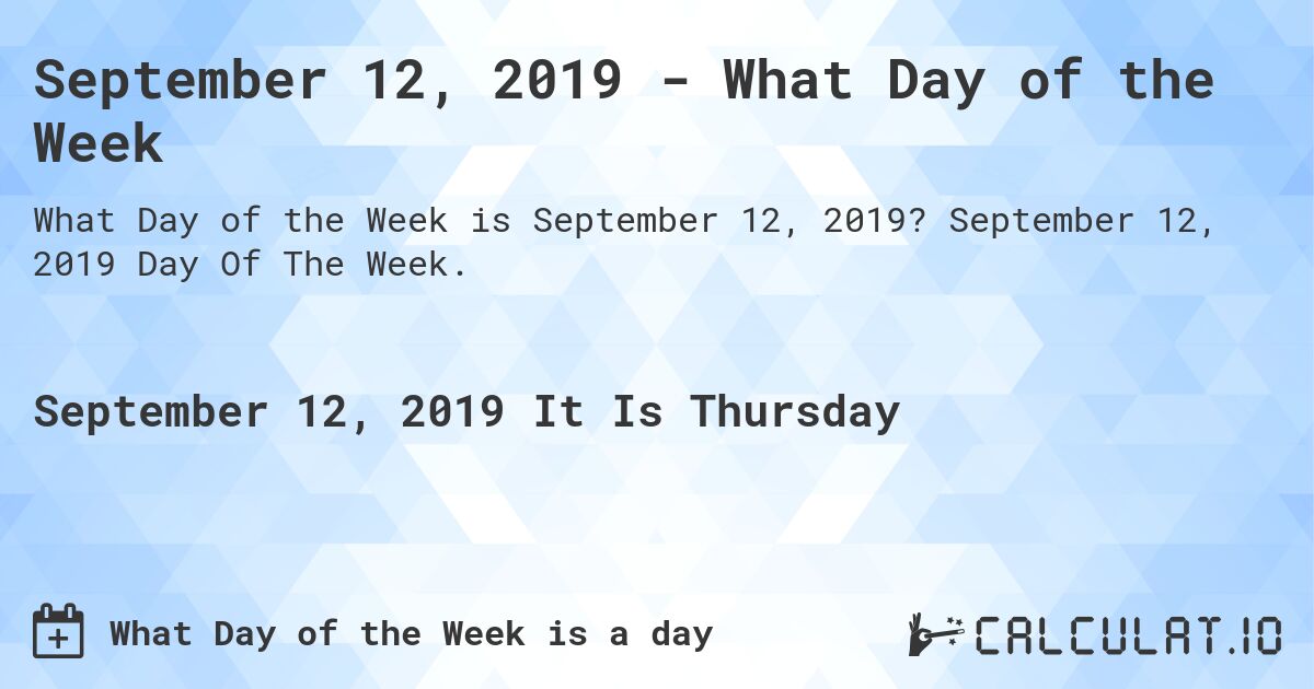 September 12, 2019 - What Day of the Week. September 12, 2019 Day Of The Week.