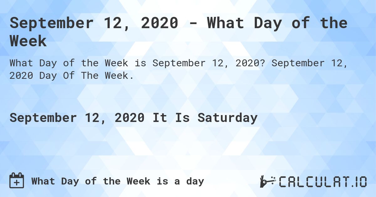 September 12, 2020 - What Day of the Week. September 12, 2020 Day Of The Week.