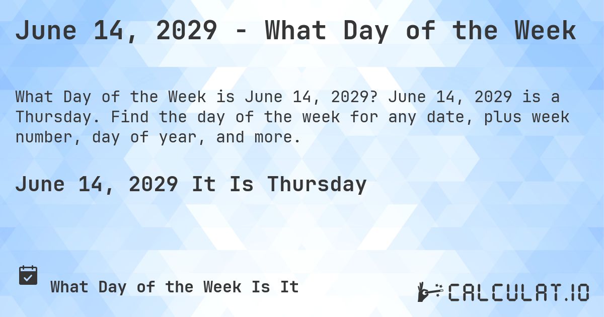 June 14, 2029 - What Day of the Week. June 14, 2029 is a Thursday. Find the day of the week for any date, plus week number, day of year, and more.