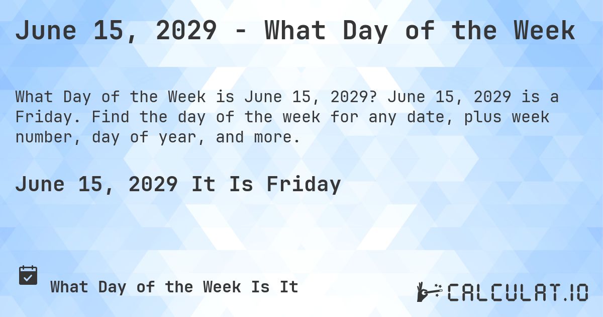 June 15, 2029 - What Day of the Week. June 15, 2029 is a Friday. Find the day of the week for any date, plus week number, day of year, and more.
