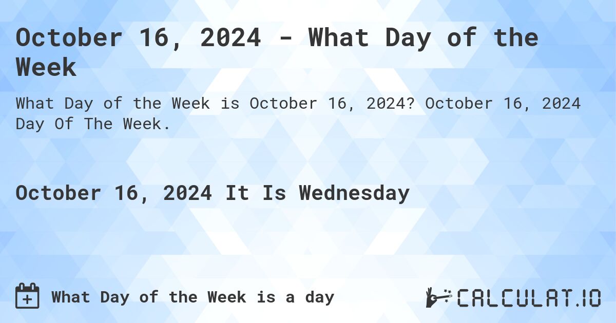 October 16, 2024 - What Day of the Week. October 16, 2024 Day Of The Week.