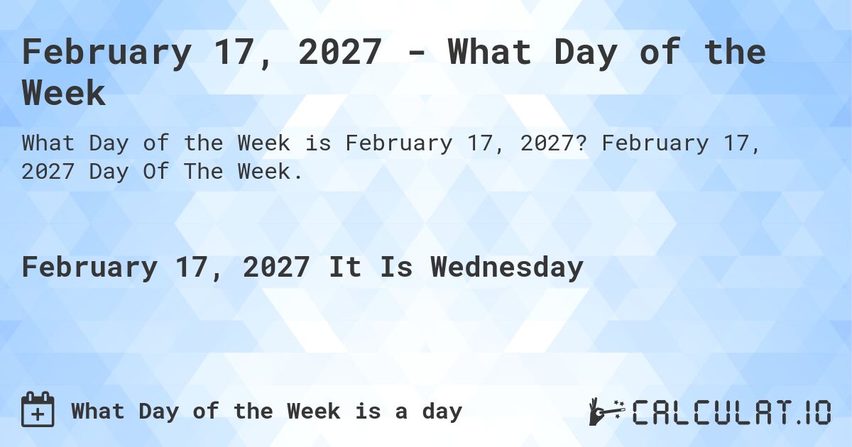 February 17, 2027 - What Day of the Week. February 17, 2027 Day Of The Week.