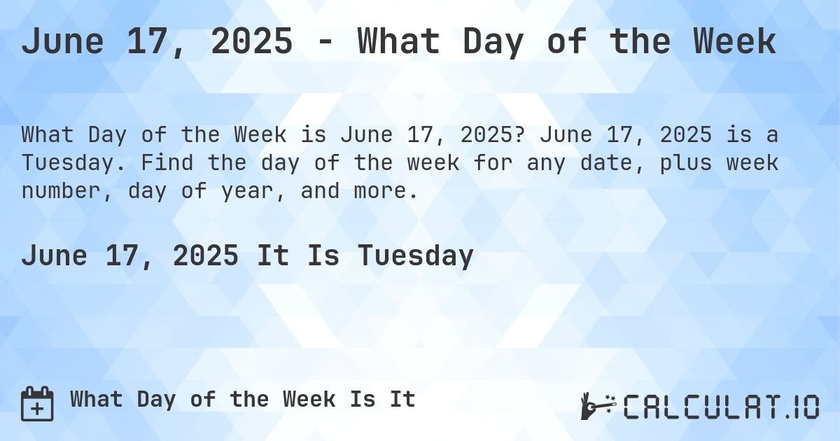 June 17, 2025 - What Day of the Week. June 17, 2025 is a Tuesday. Find the day of the week for any date, plus week number, day of year, and more.