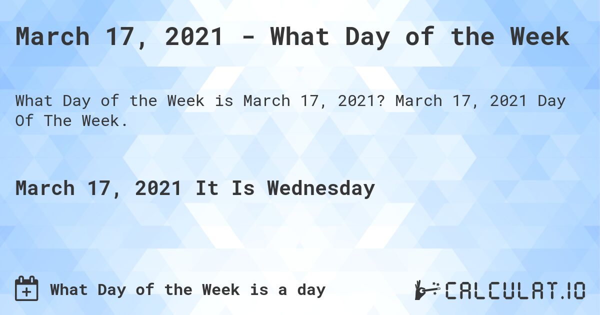 March 17, 2021 - What Day of the Week. March 17, 2021 Day Of The Week.