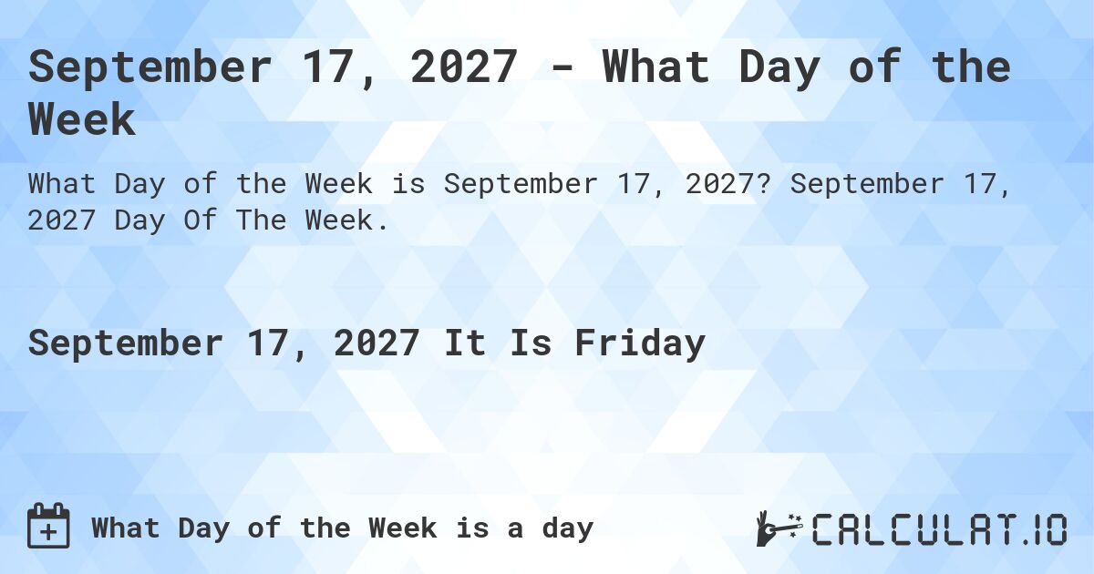 September 17, 2027 - What Day of the Week. September 17, 2027 Day Of The Week.