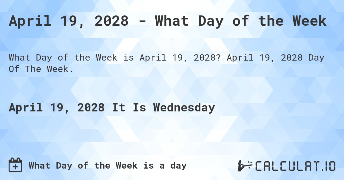 April 19, 2028 - What Day of the Week. April 19, 2028 Day Of The Week.