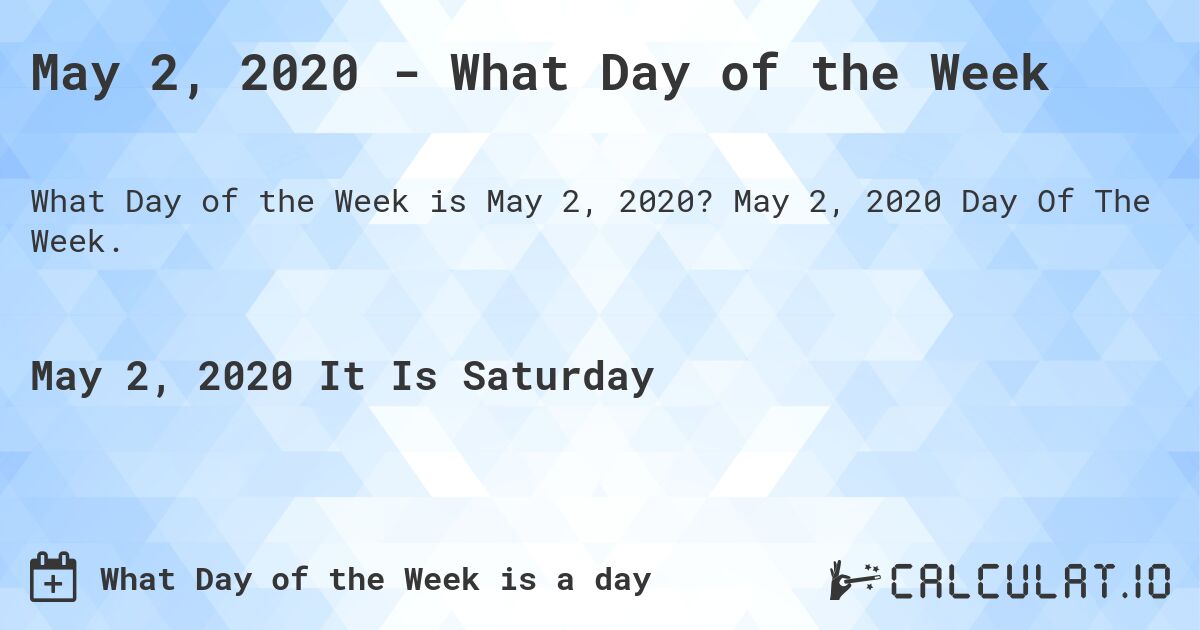 May 2, 2020 - What Day of the Week. May 2, 2020 Day Of The Week.