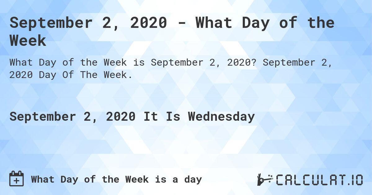 September 2, 2020 - What Day of the Week. September 2, 2020 Day Of The Week.