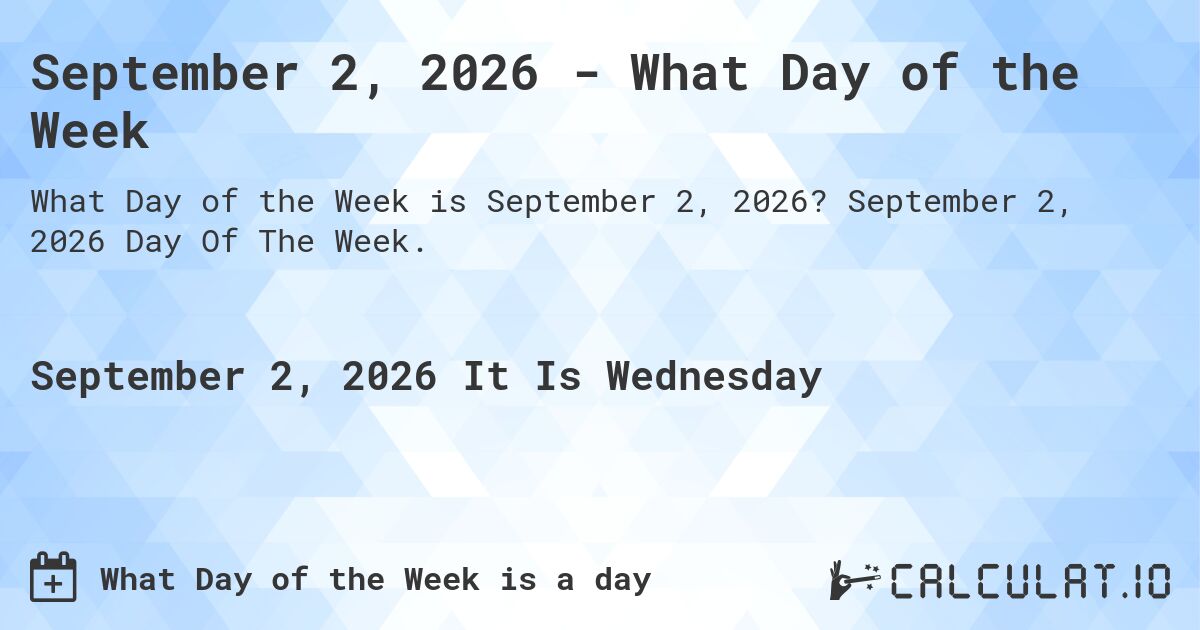 September 2, 2026 - What Day of the Week. September 2, 2026 Day Of The Week.