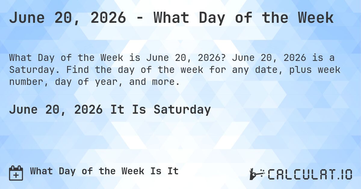 June 20, 2026 - What Day of the Week. June 20, 2026 is a Saturday. Find the day of the week for any date, plus week number, day of year, and more.
