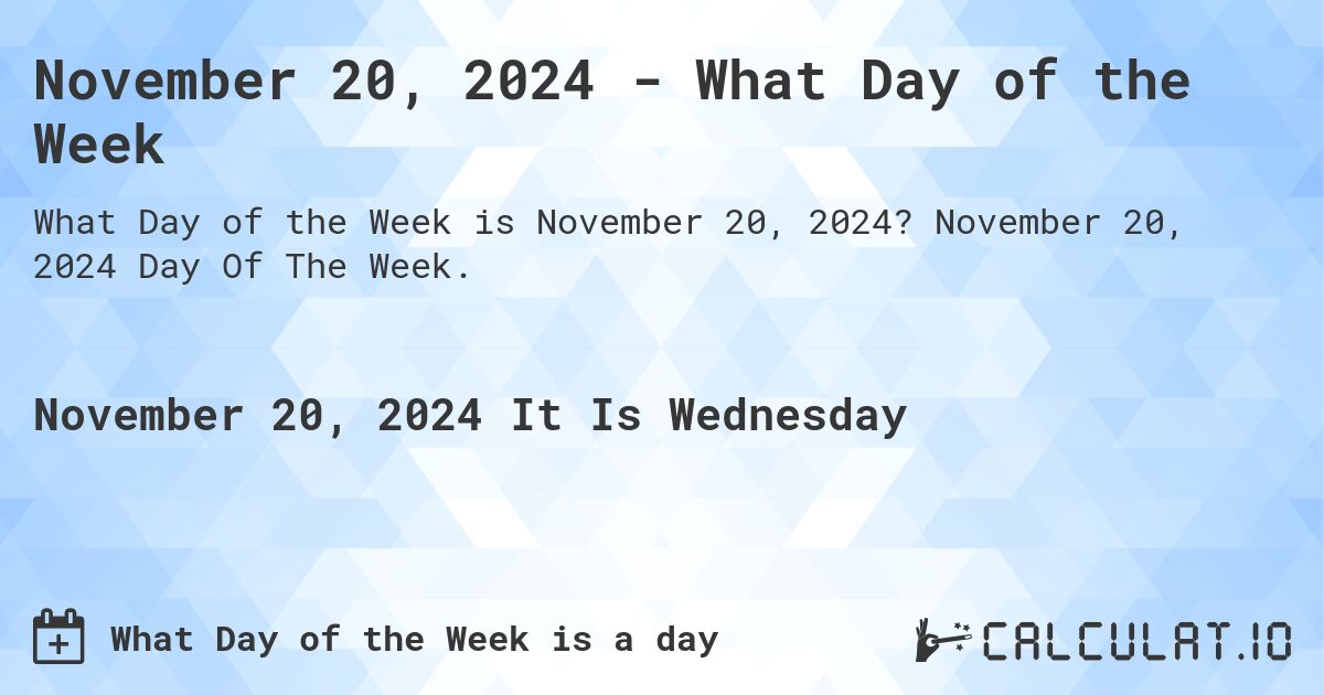 November 20, 2024 - What Day of the Week. November 20, 2024 Day Of The Week.