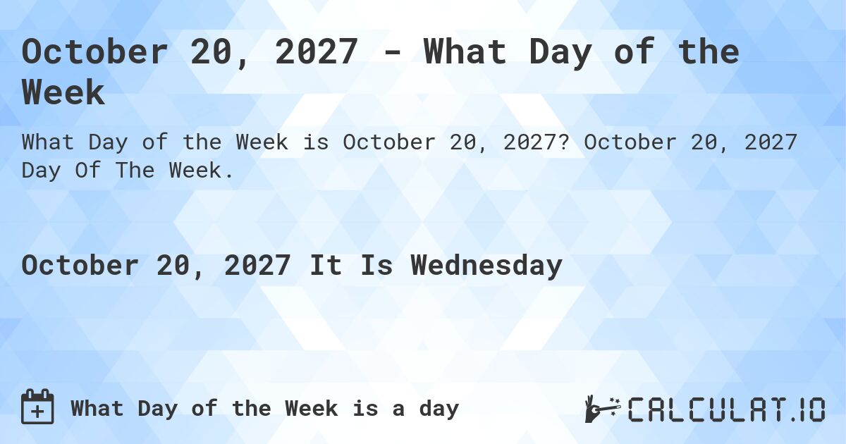 October 20, 2027 - What Day of the Week. October 20, 2027 Day Of The Week.