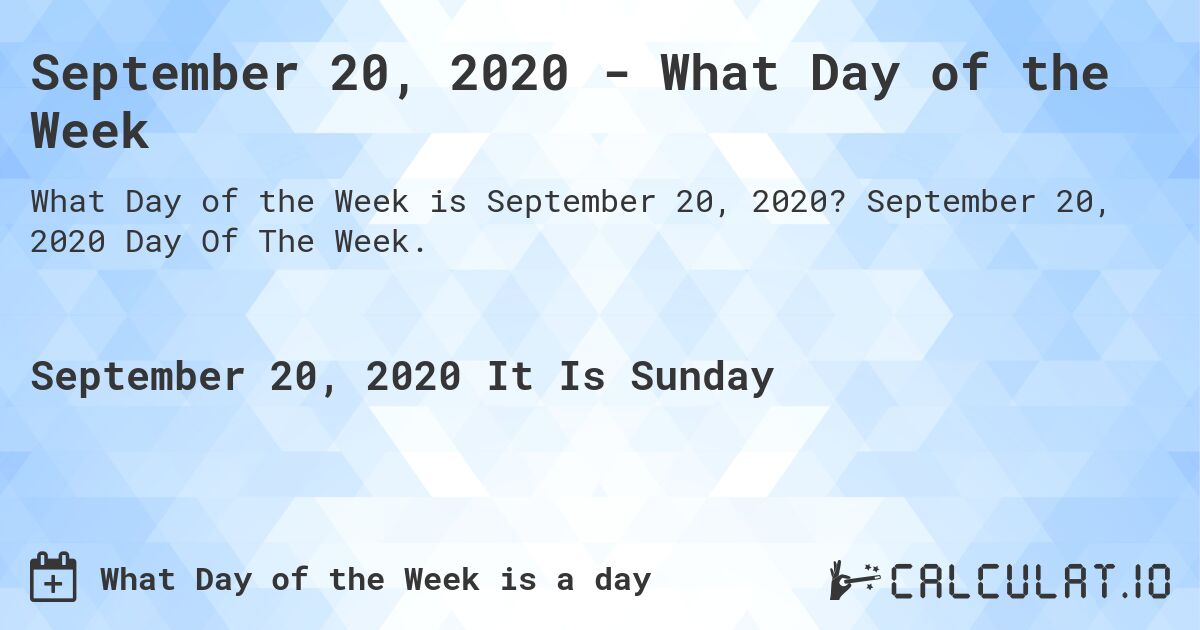 September 20, 2020 - What Day of the Week. September 20, 2020 Day Of The Week.