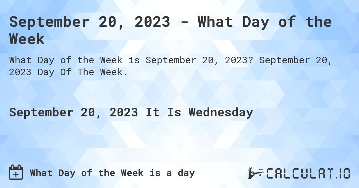 September 20, 2023 - What Day of the Week. September 20, 2023 Day Of The Week.