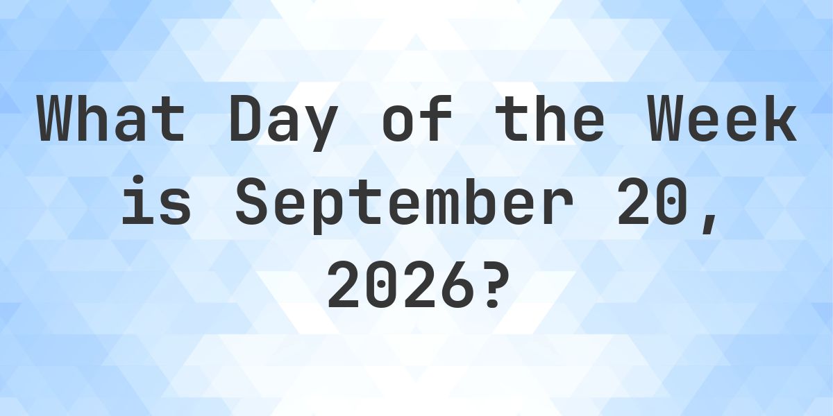 September 20, 2026 - What Day of the Week - Calculatio
