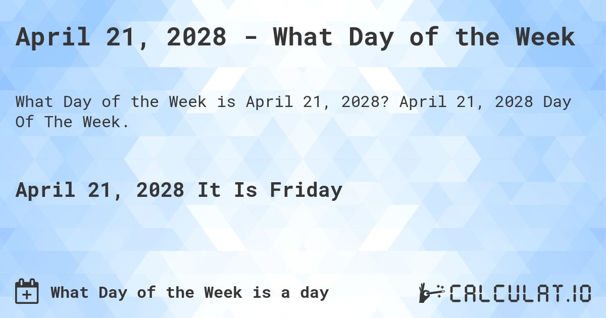 April 21, 2028 - What Day of the Week. April 21, 2028 Day Of The Week.
