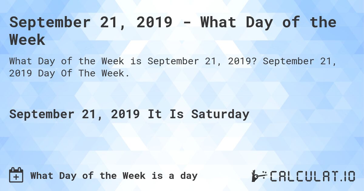 September 21, 2019 - What Day of the Week. September 21, 2019 Day Of The Week.