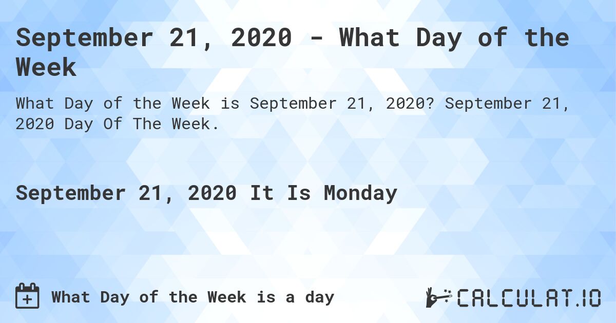 September 21, 2020 - What Day of the Week. September 21, 2020 Day Of The Week.