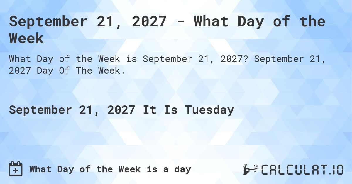 September 21, 2027 What Day of the Week Calculatio