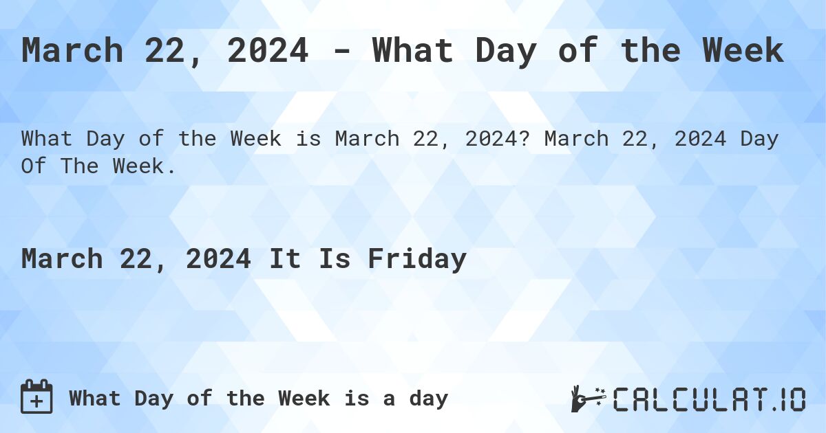 March 22, 2024 - What Day of the Week. March 22, 2024 Day Of The Week.