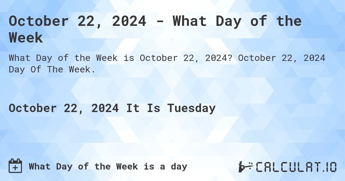 October 22, 2024 - What Day of the Week. October 22, 2024 Day Of The Week.