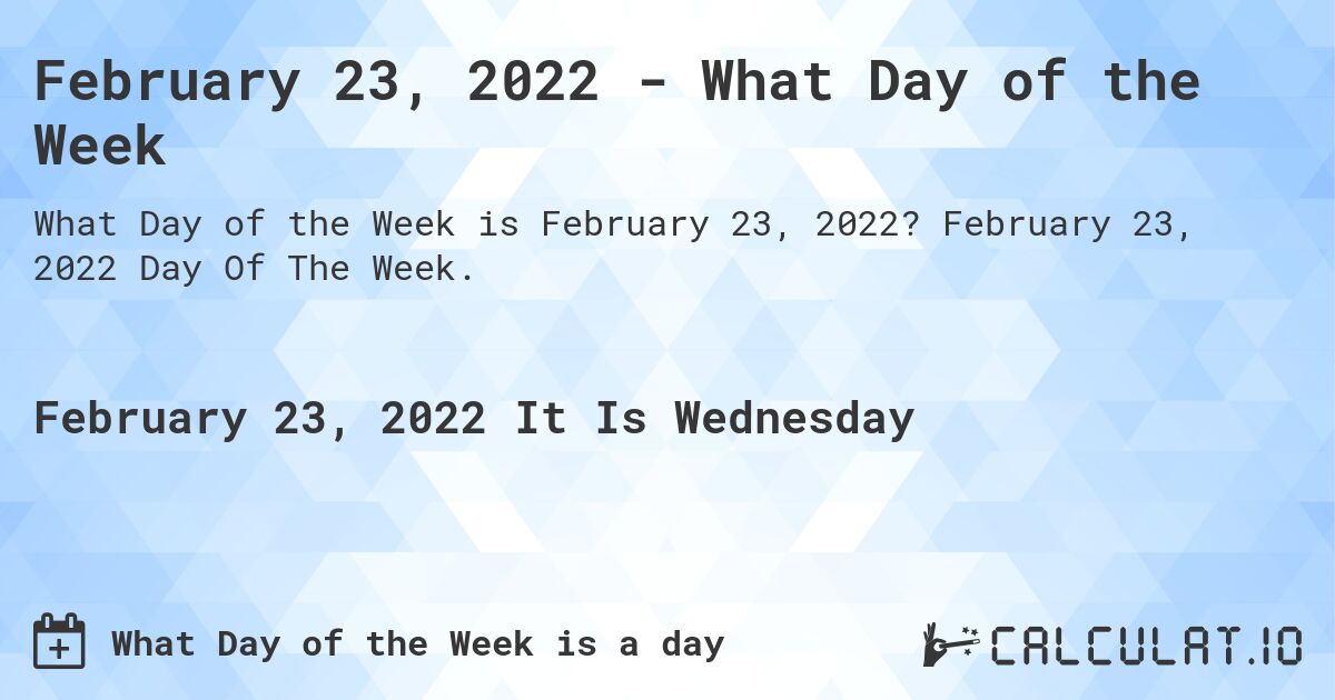 February 23, 2022 - What Day of the Week. February 23, 2022 Day Of The Week.